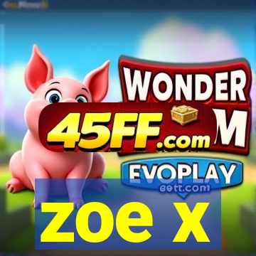 zoe x